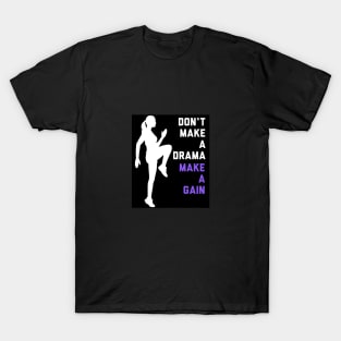 Don't Make a Drama MAKE A GAIN T-Shirt